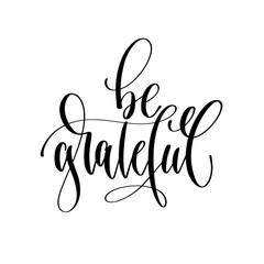 be grateful - hand lettering inscription text, motivation and in