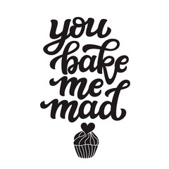 You bake me mad text