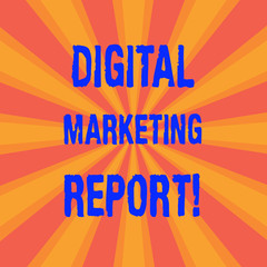 Handwriting text Digital Marketing Report. Concept meaning Set of data showing the perforanalysisce of a business Sunburst photo Two Tone Rays Explosion Effect for Poster Announcement