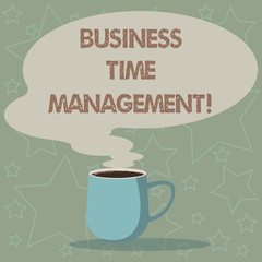 Conceptual hand writing showing Business Time Management. Business photo showcasing organizing and planning how to divide your time Mug of Hot Coffee with Blank Color Speech Bubble Steam icon