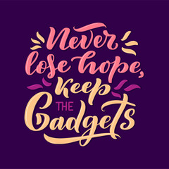 Lettering composition for posters. Motivational quote about gadgets and technology. Hand drawn vector illustration.