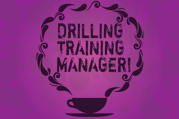 Text sign showing Drilling Training Manager. Conceptual photo Give the staff the understanding drilling process Cup and Saucer with Paisley Design as Steam icon on Blank Watermarked Space