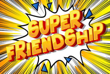 Super Friendship - Vector illustrated comic book style phrase on abstract background.