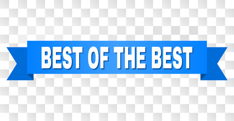 BEST OF THE BEST text on a ribbon. Designed with white title and blue tape. Vector banner with BEST OF THE BEST tag on a transparent background.