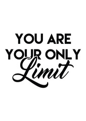 You are your only limit quote print in vector. Lettering quotes motivation for life and happiness.