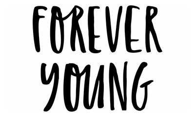 Forever young. Handwritten text. Modern calligraphy. Inspirational quote. Isolated on white