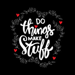 Do thing make stuff hand lettering. Motivational quote.