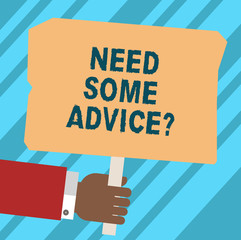 Word writing text Need Some Advicequestion. Business concept for Offering an opinion or suggestion to someone Hu analysis Hand Holding Blank Colored Placard with Stick photo Text Space