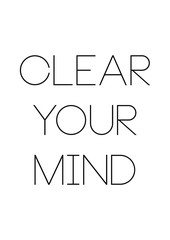 Clear your mind quote print in vector.Lettering quotes motivation for life and happiness. - 243475776