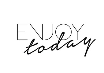 Enjoy love quote print in vector.Lettering quotes motivation for life and happiness.