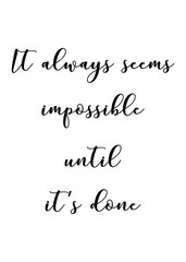 It always seems impossible until it's done quote print in vector.Lettering quotes motivation for life and happiness.