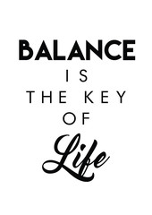 Balance is the key of life quote print in vector.Lettering quotes motivation for life and happiness.