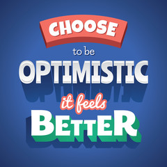 Choose to be Optimistic it feels better Typographic Poster