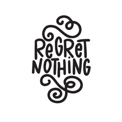 Regret nothing. Hand written quote. Motivation. Made in vector.
