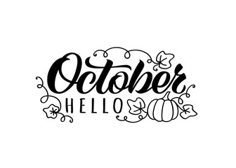 Hello October hand drawn lettering card with doodle pumpkin  and leaves. Inspirational autumn quote. Motivational print for invitation  or greeting cards, brochures, poster, t-shirts, mugs.