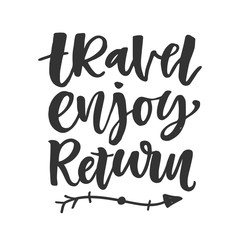 Travel, enjoy, return. Hand drawn inspirational lettering