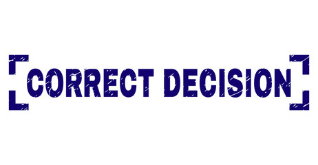 CORRECT DECISION label seal print with distress texture. Text title is placed between corners. Blue vector rubber print of CORRECT DECISION with dust texture.