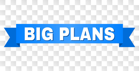 BIG PLANS text on a ribbon. Designed with white title and blue stripe. Vector banner with BIG PLANS tag on a transparent background.