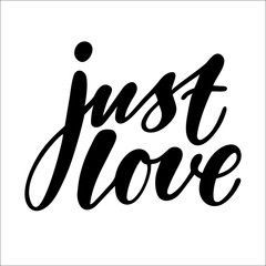 Hand calligraphy lettering text: Just love, isolated vector quote and phrase illustration on white background.