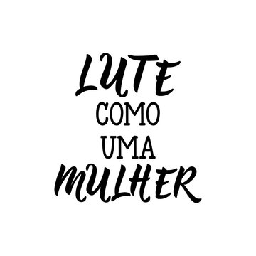 Fight like a woman lettering card. Translation from portuguese - Fight like a woman. Lute como uma mulher.