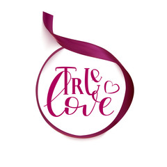 True Love - Isolated on White Background Hand Drawn Lettering on Round Velvet Silk Ribbon Decoration Template. Vector Illustration Quote. Inscription Phrase for Valentine Day Greeting, Design, Card.