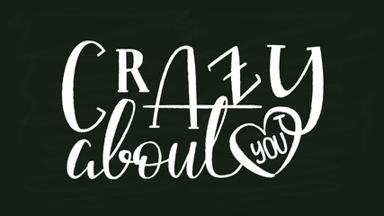 Crazy About You - White Chalk Hand Drawn Lettering on Black Chalkboard Template. Vector Illustration Quote. Handwritten Inscription Phrase for Valentine Day Greeting Card Design, Celebration.