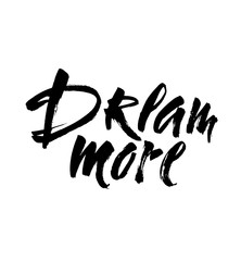Dream more saying. Inspirational quote about dreaming Modern ink brush calligraphy isolated on white background