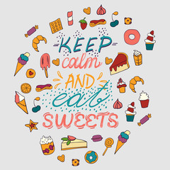 Hand drawn lettering poster with desserts and sweets.Keep calm and eat sweets. Vector illustration. Vector concept for dessert menu of the restaurant.
