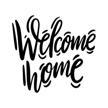 Welcome Home Phrase. Hand Drawn Vector Lettering. Modern Calligraphy.