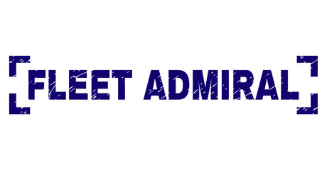 FLEET ADMIRAL title seal print with corroded texture. Text tag is placed between corners. Blue vector rubber print of FLEET ADMIRAL with corroded texture.