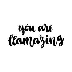 Funny hand-drawn lettering phrase: You are llamazing, meaning: You are amazing. It can be used for greeting card, mug, brochures, poster, label, sticker etc.