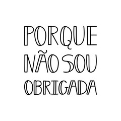 I am not Thanks lettering card. Translation from portuguese - I am not Thanks. Porque nao sou Obrigada