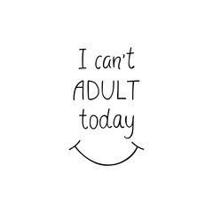Fototapeta premium I can't adult today positive quote. 