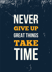 Never give up great things take time Inspirational quote, wall art poster design. Success business concept.
