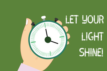 Conceptual hand writing showing Let Your Light Shine. Business photo showcasing Always be brilliant inspiring fabulous positive Hu analysis Hand Holding Stop Watch Timer Start Stop Button