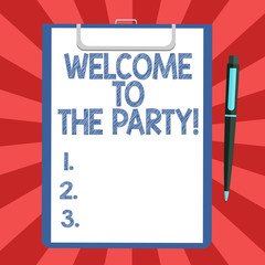 Conceptual hand writing showing Welcome To The Party. Business photo text Greeting starting celebration fun joy happiness Sheet of Bond Paper on Clipboard with Ballpoint Pen Text Space