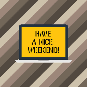 Text sign showing Have A Nice Weekend. Conceptual photo Wish you get good resting days enjoy free time Laptop Monitor Personal Computer Device Tablet Blank Screen for Text Space