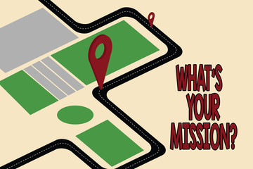 Handwriting text What S Is Your Missionquestion. Concept meaning Very reason for existence Meaning of life Road Map Navigation Marker 3D Locator Pin for Direction Route Advisory