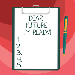 Text sign showing Dear Future I M Ready. Conceptual photo Be prepared for next events and success Be motivated Blank Sheet of Bond Paper on Clipboard with Click Ballpoint Pen Text Space