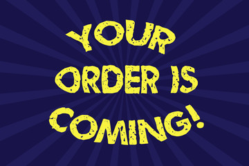 Naklejka na ściany i meble Writing note showing Your Order Is Coming. Business photo showcasing Product on the way shipping of purchase products Halftone Sunburst Beam photo Explosion Effect for Announcement Poster
