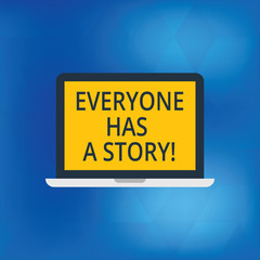 Writing note showing Everyone Has A Story. Business photo showcasing Background storytelling telling your memories tales Laptop Monitor Personal Computer Tablet Screen Text Space