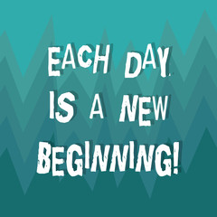 Writing note showing Each Day Is A New Beginning. Business photo showcasing Every morning you can start again Inspiration ZigZag Spiked Design MultiColor Blank Copy Space for Poster Ads