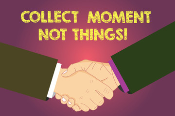 Word writing text Collect Moment Not Things. Business concept for Keep in mind your best moments is valuable Hu analysis Shaking Hands on Agreement Greeting Gesture Sign of Respect photo