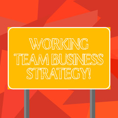 Word writing text Working Team Business Strategy. Business concept for Company brainstorming ideas for production Blank Rectangular Outdoor Color Signpost photo with Two leg and Outline