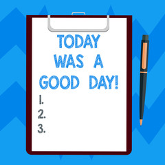 Text sign showing Today Was A Good Day. Conceptual photo Enjoying the moment great weather Having lots of fun Blank Sheet of Bond Paper on Clipboard with Click Ballpoint Pen Text Space