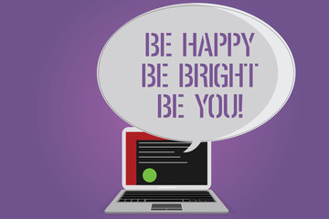 Conceptual hand writing showing Be Happy Be Bright Be You. Business photo text Selfconfidence good attitude enjoy cheerful Certificate Layout on Laptop Screen and Halftone Speech Bubble