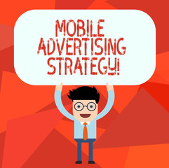 Conceptual hand writing showing Mobile Advertising Strategy. Business photo text marketing business to plea to mobile device user Man Holding Above his Head Blank Rectangular Colored Board