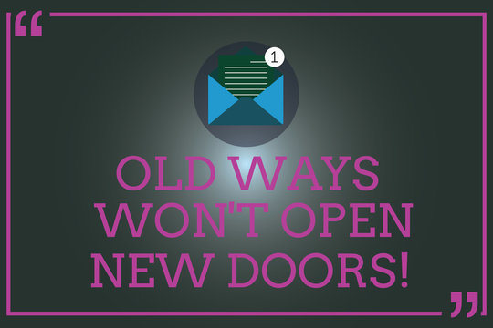 Writing note showing Old Ways Won T Open New Doors. Business photo showcasing Change way you do things to accomplish goals Open Envelope with Paper Email Message inside Quotation Mark