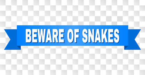 BEWARE OF SNAKES text on a ribbon. Designed with white caption and blue tape. Vector banner with BEWARE OF SNAKES tag on a transparent background.