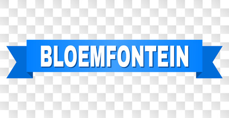 BLOEMFONTEIN text on a ribbon. Designed with white caption and blue tape. Vector banner with BLOEMFONTEIN tag on a transparent background.